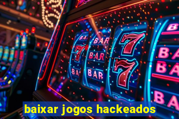 baixar jogos hackeados